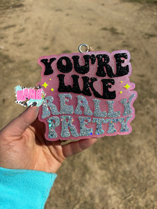 You’re Like Really Pretty