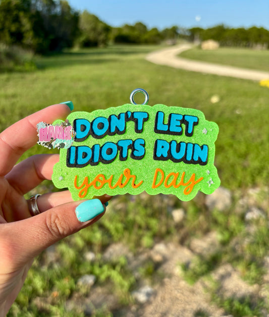 Don’t Let Idiots Ruin Your Day